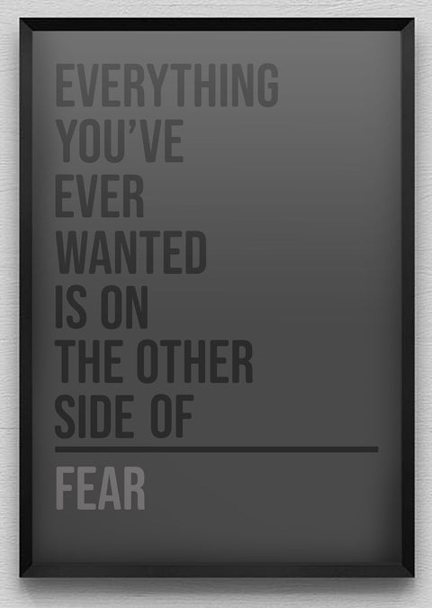 "Everything You Want is on the Other Side of Fear" Poster